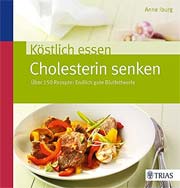 Köstlich essen - Cholesterin senken: Über 150 Rezepte